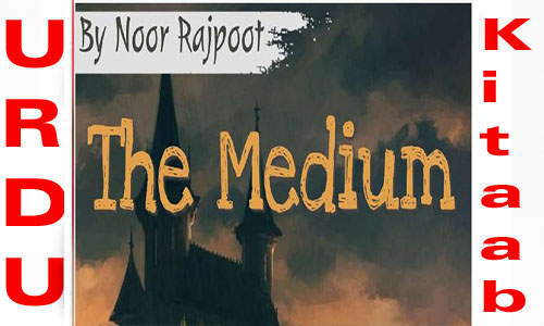 The Medium By Noor Rajpoot Complete Novel