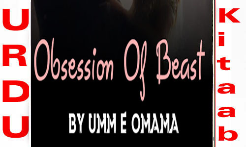Obsession Of Beast By Umm E Omama Complete Novel